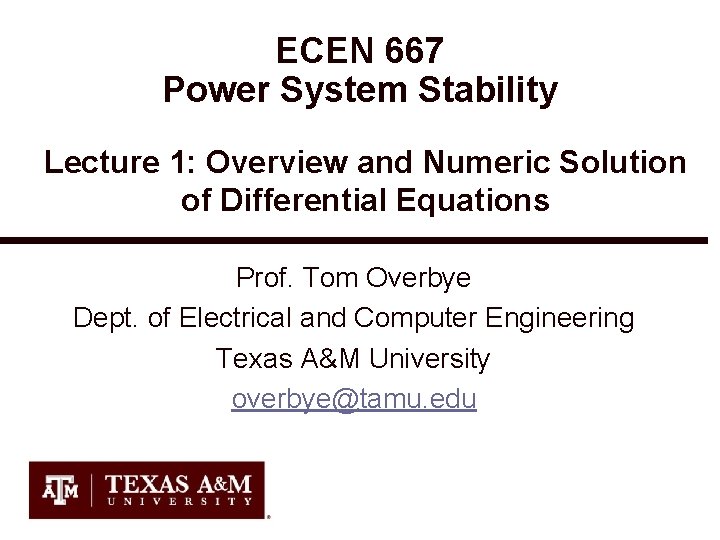 ECEN 667 Power System Stability Lecture 1: Overview and Numeric Solution of Differential Equations