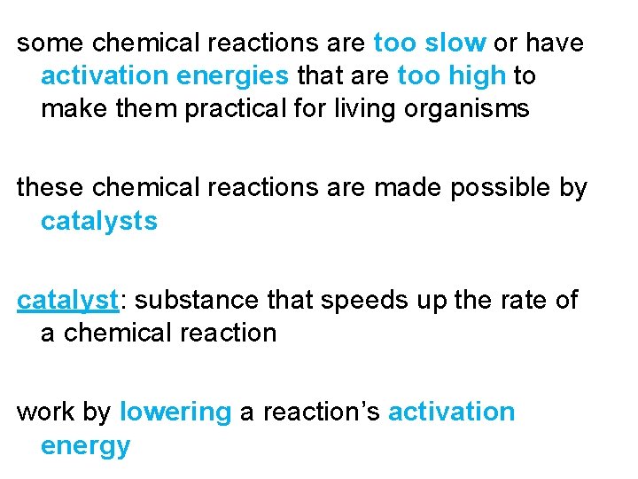 some chemical reactions are too slow or have activation energies that are too high