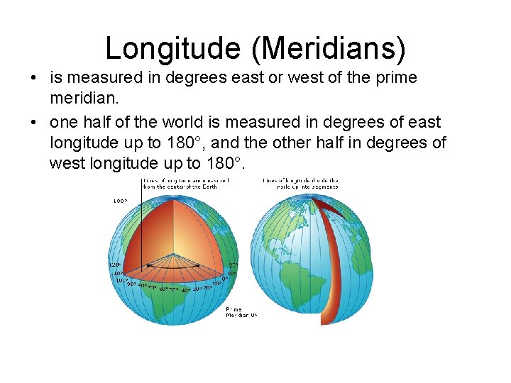Longitude (Meridians) • is measured in degrees east or west of the prime meridian.