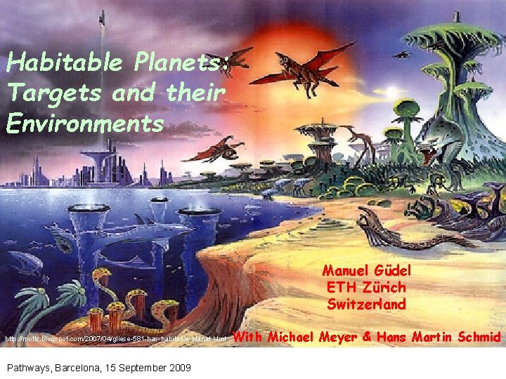 Habitable Planets: Targets and their Environments Manuel Güdel ETH Zürich Switzerland http: //motls. blogspot.