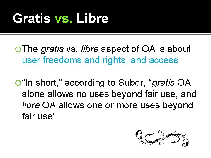Gratis vs. Libre The gratis vs. libre aspect of OA is about user freedoms