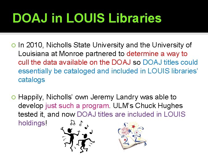 DOAJ in LOUIS Libraries In 2010, Nicholls State University and the University of Louisiana