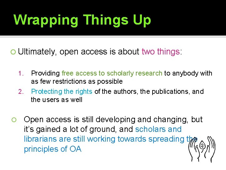 Wrapping Things Up Ultimately, 1. 2. open access is about two things: Providing free