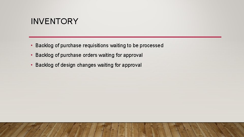 INVENTORY • Backlog of purchase requisitions waiting to be processed • Backlog of purchase