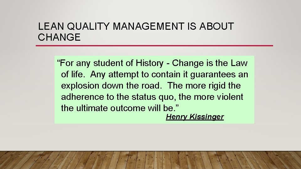 LEAN QUALITY MANAGEMENT IS ABOUT CHANGE “For any student of History - Change is