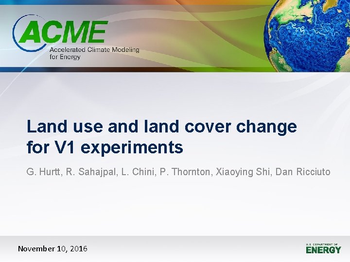 Land use and land cover change for V 1 experiments G. Hurtt, R. Sahajpal,