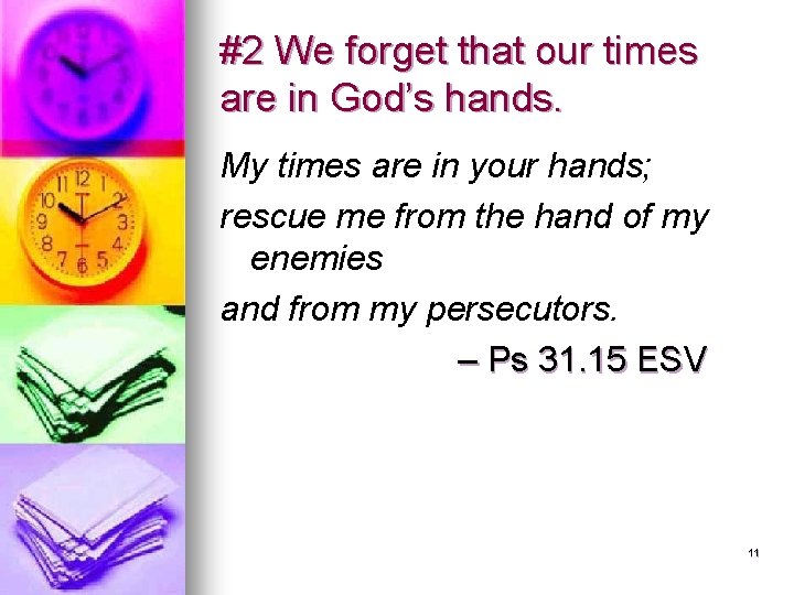 #2 We forget that our times are in God’s hands. My times are in