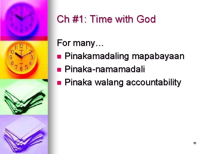 Ch #1: Time with God For many… n Pinakamadaling mapabayaan n Pinaka-namamadali n Pinaka
