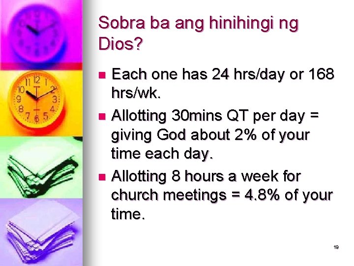 Sobra ba ang hinihingi ng Dios? Each one has 24 hrs/day or 168 hrs/wk.