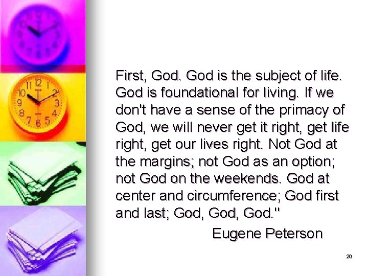 First, God is the subject of life. God is foundational for living. If we