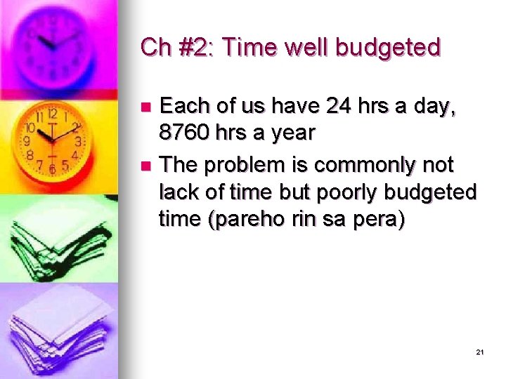 Ch #2: Time well budgeted Each of us have 24 hrs a day, 8760