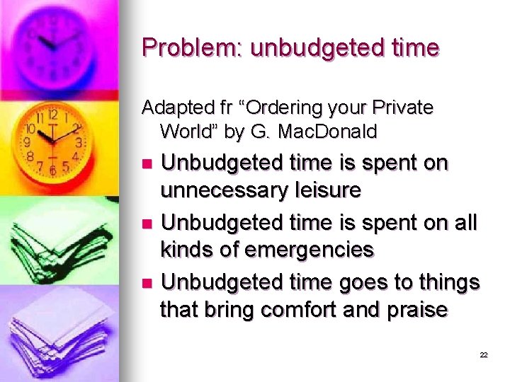 Problem: unbudgeted time Adapted fr “Ordering your Private World” by G. Mac. Donald Unbudgeted