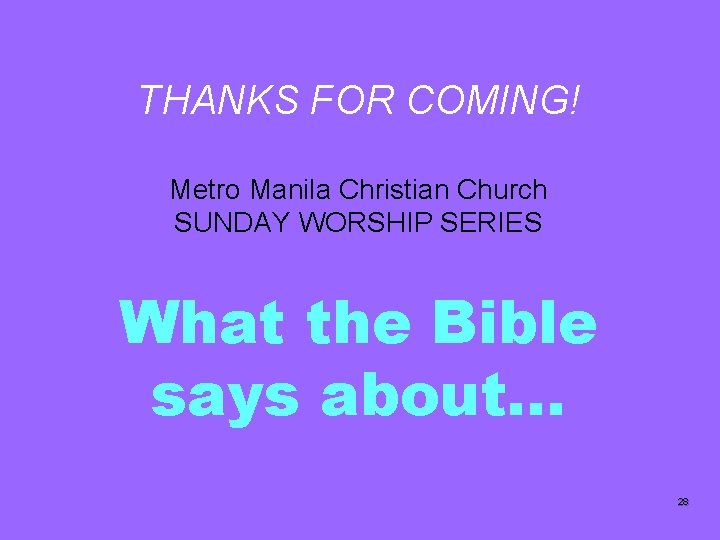 THANKS FOR COMING! Metro Manila Christian Church SUNDAY WORSHIP SERIES What the Bible says