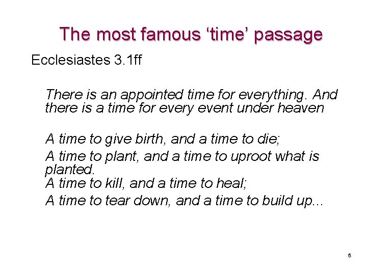 The most famous ‘time’ passage Ecclesiastes 3. 1 ff There is an appointed time