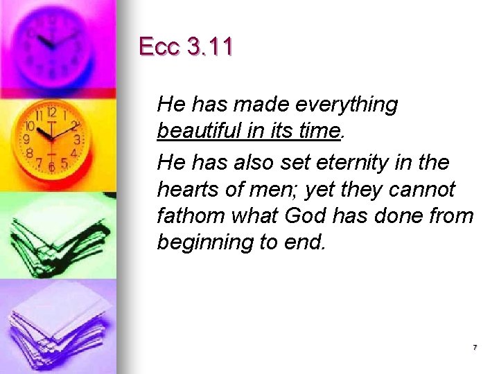 Ecc 3. 11 He has made everything beautiful in its time. He has also