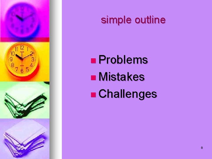 simple outline n Problems n Mistakes n Challenges 8 