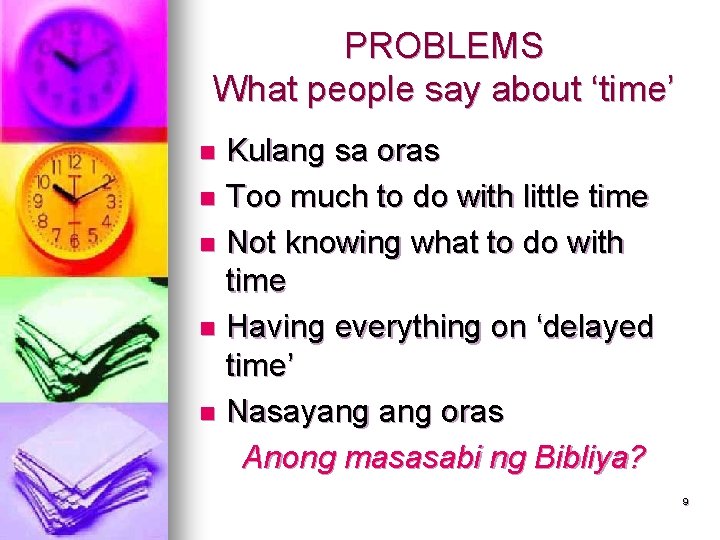 PROBLEMS What people say about ‘time’ Kulang sa oras n Too much to do