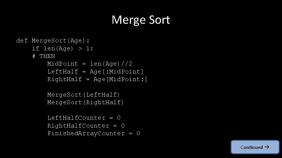 Merge Sort def Merge. Sort(Age): if len(Age) > 1: # THEN Mid. Point =