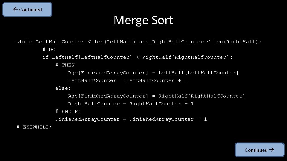  Continued Merge Sort while Left. Half. Counter < len(Left. Half) and Right. Half.