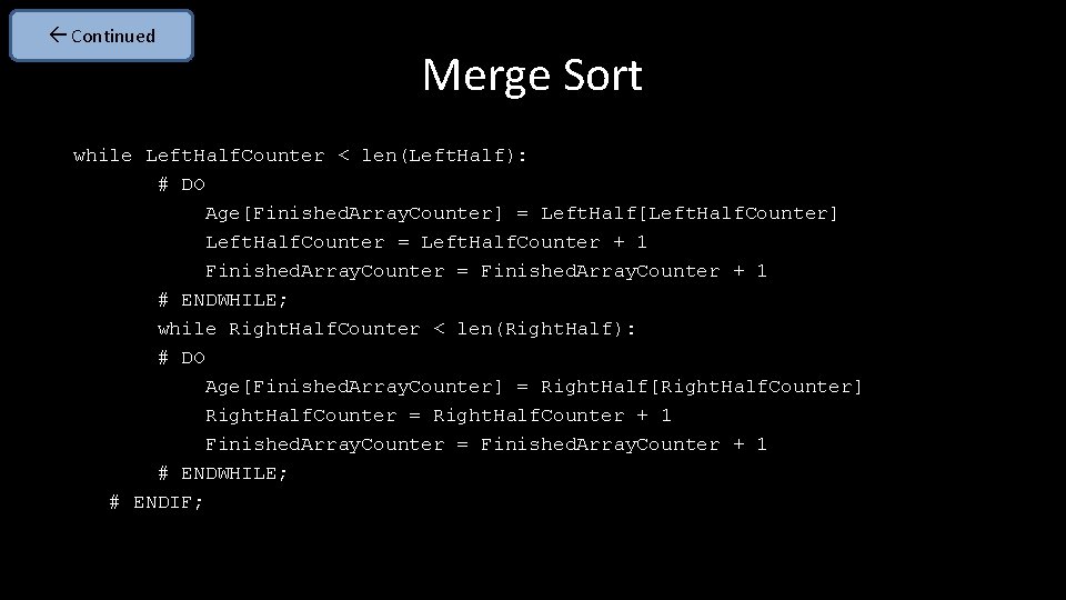  Continued Merge Sort while Left. Half. Counter < len(Left. Half): # DO Age[Finished.