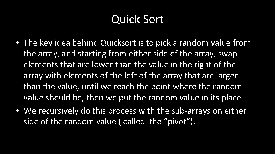 Quick Sort • The key idea behind Quicksort is to pick a random value