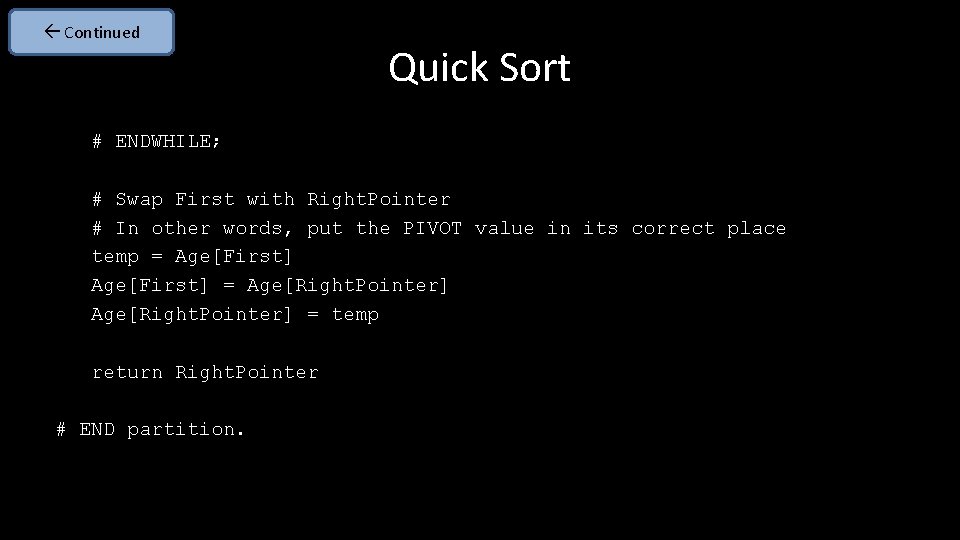  Continued Quick Sort # ENDWHILE; # Swap First with Right. Pointer # In