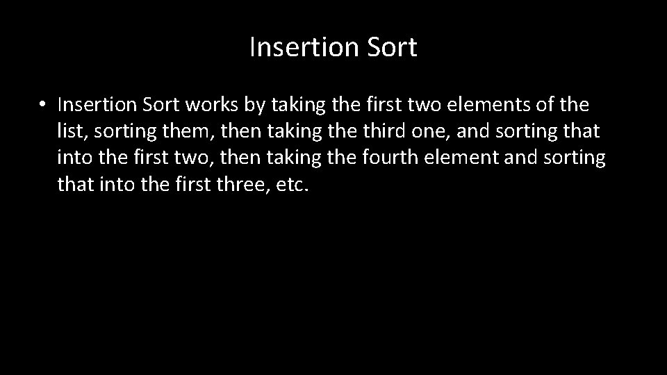 Insertion Sort • Insertion Sort works by taking the first two elements of the