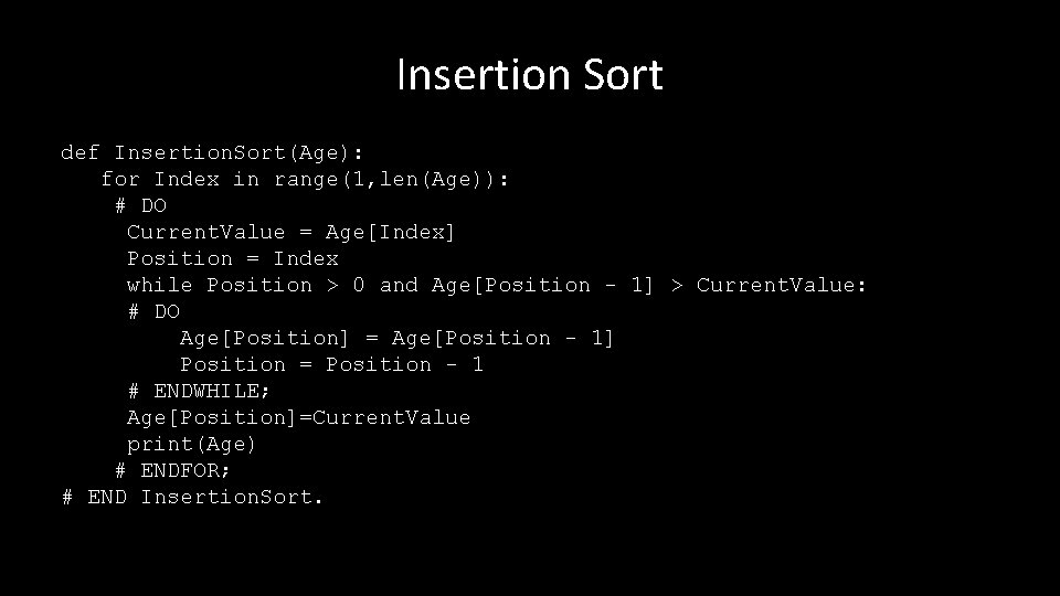 Insertion Sort def Insertion. Sort(Age): for Index in range(1, len(Age)): # DO Current. Value