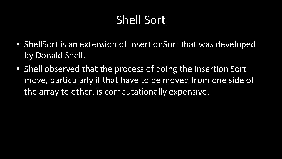 Shell Sort • Shell. Sort is an extension of Insertion. Sort that was developed