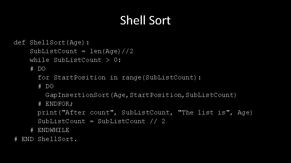 Shell Sort def Shell. Sort(Age): Sub. List. Count = len(Age)//2 while Sub. List. Count