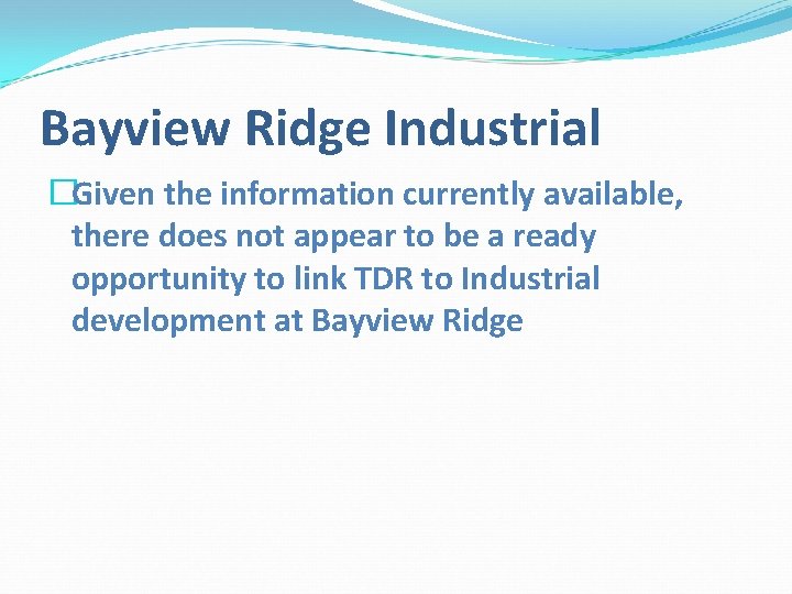 Bayview Ridge Industrial �Given the information currently available, there does not appear to be