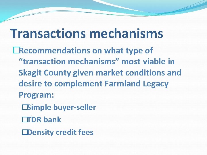 Transactions mechanisms �Recommendations on what type of “transaction mechanisms” most viable in Skagit County