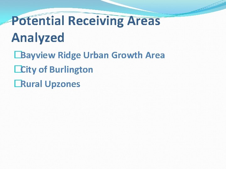 Potential Receiving Areas Analyzed �Bayview Ridge Urban Growth Area �City of Burlington �Rural Upzones