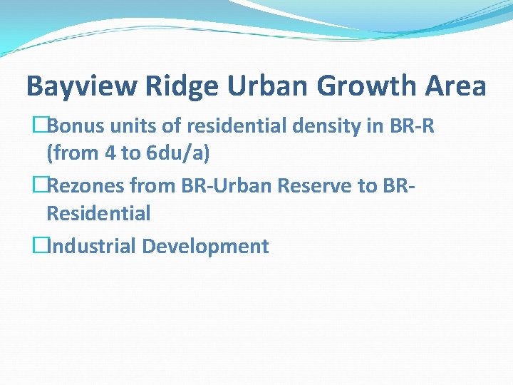 Bayview Ridge Urban Growth Area �Bonus units of residential density in BR-R (from 4