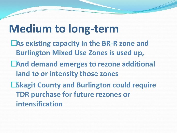 Medium to long-term �As existing capacity in the BR-R zone and Burlington Mixed Use