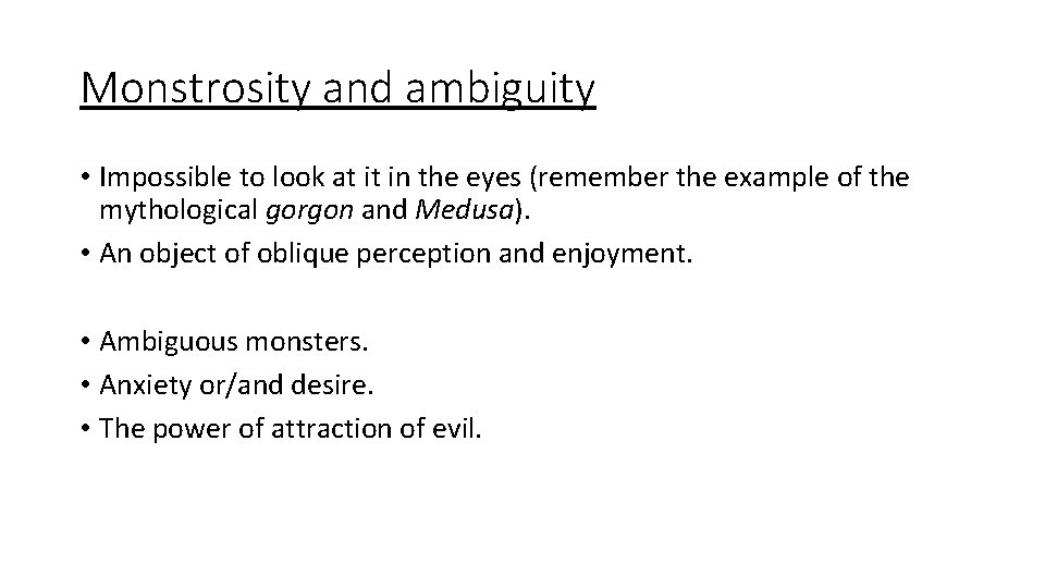 Monstrosity and ambiguity • Impossible to look at it in the eyes (remember the