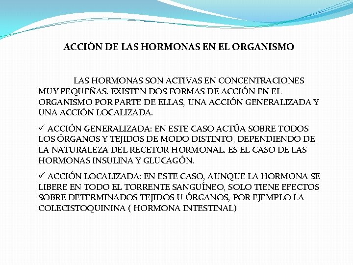 ACCIÓN DE LAS HORMONAS EN EL ORGANISMO LAS HORMONAS SON ACTIVAS EN CONCENTRACIONES MUY ACCIÓN DE LAS HORMONAS EN EL ORGANISMO LAS HORMONAS SON ACTIVAS EN CONCENTRACIONES MUY