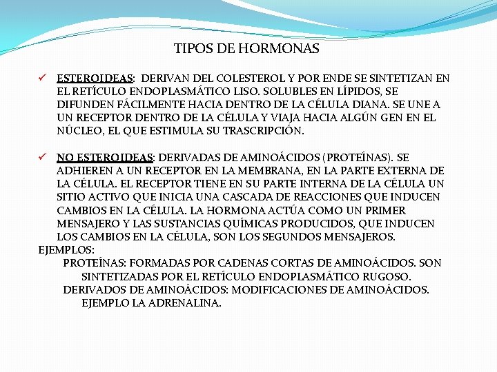 TIPOS DE HORMONAS ü ESTEROIDEAS: DERIVAN DEL COLESTEROL Y POR ENDE SE SINTETIZAN TIPOS DE HORMONAS ü ESTEROIDEAS: DERIVAN DEL COLESTEROL Y POR ENDE SE SINTETIZAN