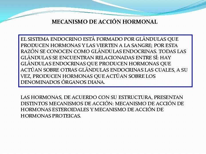 MECANISMO DE ACCIÓN HORMONAL EL SISTEMA ENDOCRINO ESTÁ FORMADO POR GLÁNDULAS QUE PRODUCEN HORMONAS MECANISMO DE ACCIÓN HORMONAL EL SISTEMA ENDOCRINO ESTÁ FORMADO POR GLÁNDULAS QUE PRODUCEN HORMONAS
