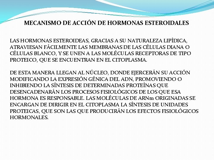 MECANISMO DE ACCIÓN DE HORMONAS ESTEROIDALES LAS HORMONAS ESTEROIDEAS, GRACIAS A SU NATURALEZA LIPÍDICA, MECANISMO DE ACCIÓN DE HORMONAS ESTEROIDALES LAS HORMONAS ESTEROIDEAS, GRACIAS A SU NATURALEZA LIPÍDICA,