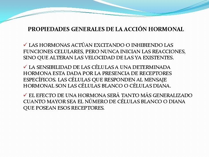 PROPIEDADES GENERALES DE LA ACCIÓN HORMONAL ü LAS HORMONAS ACTÚAN EXCITANDO O INHIBIENDO LAS PROPIEDADES GENERALES DE LA ACCIÓN HORMONAL ü LAS HORMONAS ACTÚAN EXCITANDO O INHIBIENDO LAS