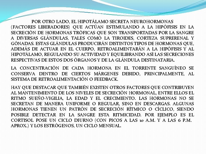 POR OTRO LADO, EL HIPOTÁLAMO SECRETA NEUROHORMONAS (FACTORES LIBERADORES) QUE ACTÚAN ESTIMULANDO A LA POR OTRO LADO, EL HIPOTÁLAMO SECRETA NEUROHORMONAS (FACTORES LIBERADORES) QUE ACTÚAN ESTIMULANDO A LA
