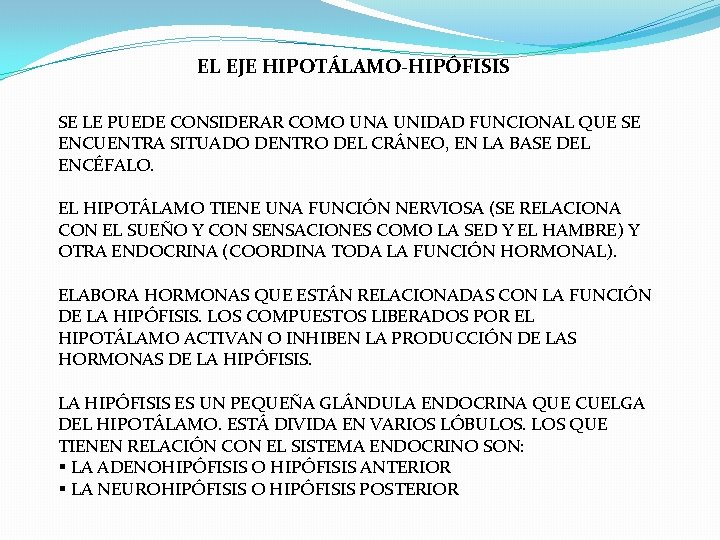EL EJE HIPOTÁLAMO-HIPÓFISIS SE LE PUEDE CONSIDERAR COMO UNA UNIDAD FUNCIONAL QUE SE ENCUENTRA EL EJE HIPOTÁLAMO-HIPÓFISIS SE LE PUEDE CONSIDERAR COMO UNA UNIDAD FUNCIONAL QUE SE ENCUENTRA
