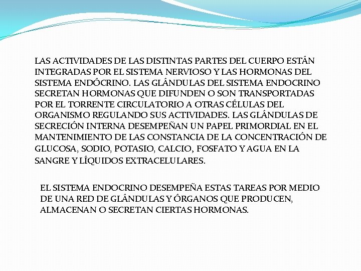 LAS ACTIVIDADES DE LAS DISTINTAS PARTES DEL CUERPO ESTÁN INTEGRADAS POR EL SISTEMA NERVIOSO LAS ACTIVIDADES DE LAS DISTINTAS PARTES DEL CUERPO ESTÁN INTEGRADAS POR EL SISTEMA NERVIOSO