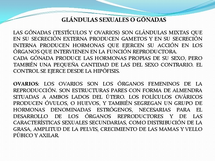 GLÁNDULAS SEXUALES O GÓNADAS LAS GÓNADAS (TESTÍCULOS Y OVARIOS) SON GLÁNDULAS MIXTAS QUE EN GLÁNDULAS SEXUALES O GÓNADAS LAS GÓNADAS (TESTÍCULOS Y OVARIOS) SON GLÁNDULAS MIXTAS QUE EN