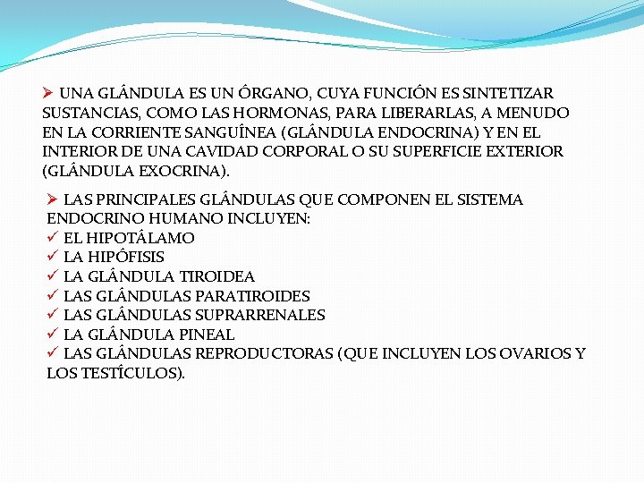 Ø UNA GLÁNDULA ES UN ÓRGANO, CUYA FUNCIÓN ES SINTETIZAR SUSTANCIAS, COMO LAS HORMONAS, Ø UNA GLÁNDULA ES UN ÓRGANO, CUYA FUNCIÓN ES SINTETIZAR SUSTANCIAS, COMO LAS HORMONAS,