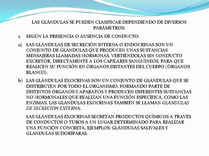 LAS GLÁNDULAS SE PUEDEN CLASIFICAR DEPENDIENDO DE DIVERSOS PARÁMETROS: 1. SEGÚN LA PRESENCIA O LAS GLÁNDULAS SE PUEDEN CLASIFICAR DEPENDIENDO DE DIVERSOS PARÁMETROS: 1. SEGÚN LA PRESENCIA O