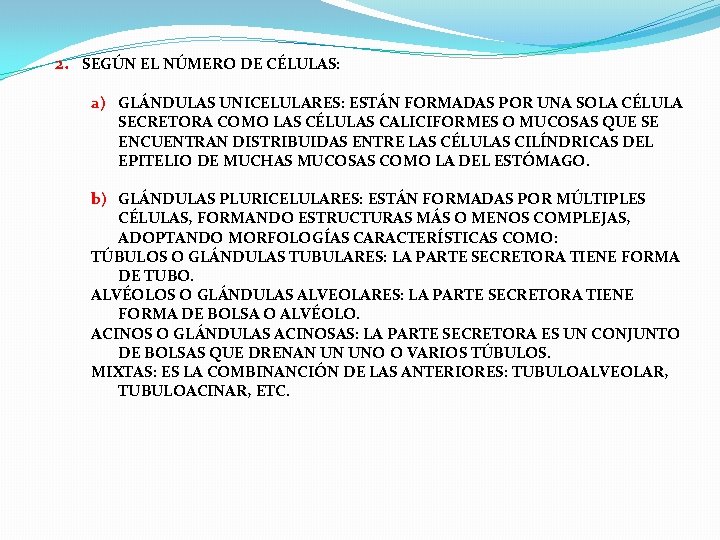 2. SEGÚN EL NÚMERO DE CÉLULAS: a) GLÁNDULAS UNICELULARES: ESTÁN FORMADAS POR UNA SOLA 2. SEGÚN EL NÚMERO DE CÉLULAS: a) GLÁNDULAS UNICELULARES: ESTÁN FORMADAS POR UNA SOLA