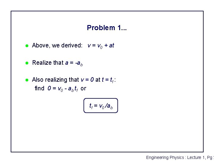 Problem 1. . . l Above, we derived: v = v 0 + at