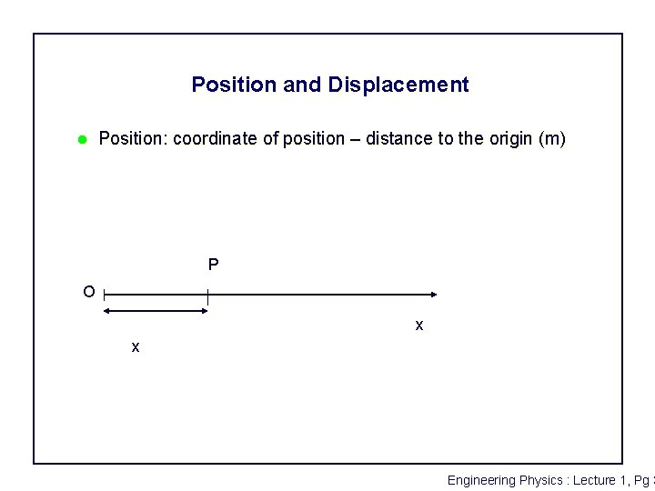 Position and Displacement l Position: coordinate of position – distance to the origin (m)